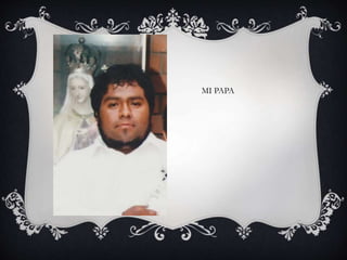 MI PAPA
 
