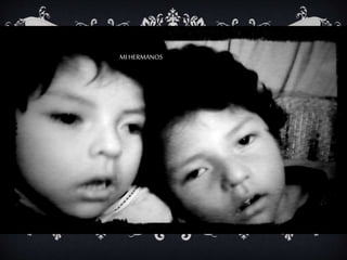 MI HERMANOS
 