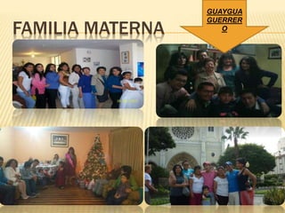 FAMILIA MATERNA
GUAYGUA
GUERRER
O
 