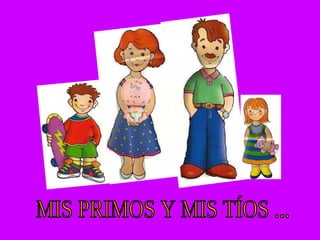 MIS PRIMOS Y MIS TÍOS ... 