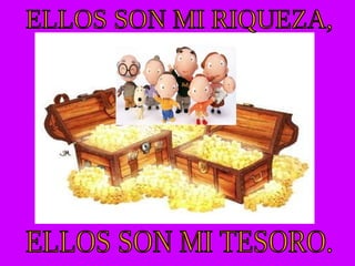 ELLOS SON MI TESORO. ELLOS SON MI RIQUEZA, 