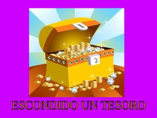 ESCONDIDO UN TESORO 