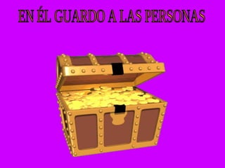 EN ÉL GUARDO A LAS PERSONAS 