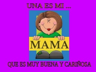 UNA ES MI ... QUE ES MUY BUENA Y CARIÑOSA 