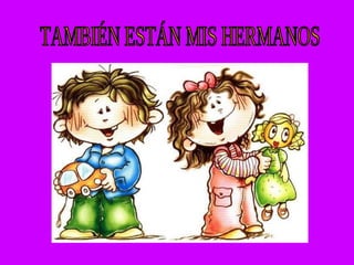 TAMBIÉN ESTÁN MIS HERMANOS 