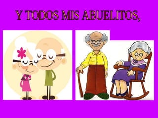 Y TODOS MIS ABUELITOS, 