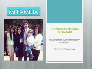 UNIVERSIDAD TÉCNICA 
DE AMBATO 
Facultad de Contabilidad y 
Auditoría 
Carrera: Economía 
 