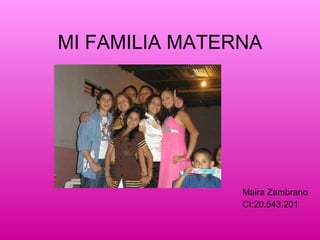 MI FAMILIA MATERNA Maira Zambrano CI:20.543.201 