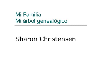 Mi Familia Mi árbol genealógico Sharon Christensen 