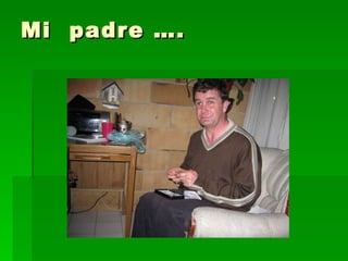 Mi  padre …. 