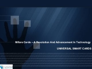 Mifare Cards – A Revolution And Advancement In Technology
UNIVERSAL SMART CARDS
 