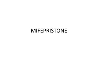MIFEPRISTONE
 