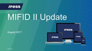 iress.com
MiFID II update
August 2017
 