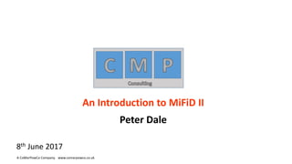 8th June 2017
A CoMarPowCo Company. www.comarpowco.co.uk
An Introduction to MiFiD II
Peter Dale
 