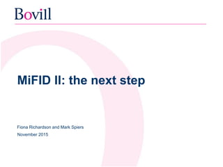 MiFID II: the next step
Fiona Richardson and Mark Spiers
November 2015
 