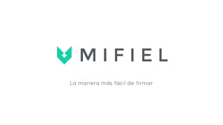 La manera más fácil de firmar
M I F I E L
 