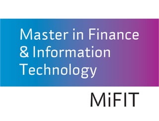 Master in Finance
& Information
Technology
MiFIT
 