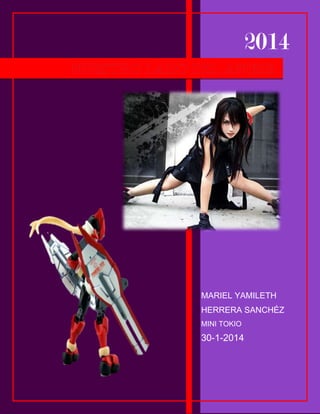 2014

MARIEL YAMILETH
HERRERA SANCHÉZ
MINI TOKIO

30-1-2014

 