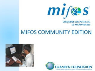 MIFOS COMMUNITY EDITION UNLOCKING THE POTENTIAL OF MICROFINANCE 