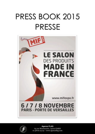 !
Agence FLAG
65 rue Montmartre, 75002 PARIS
01 58 60 24 24 – www.agenceflag.com
PRESS BOOK 2015
PRESSE
!
!
!
! !
 