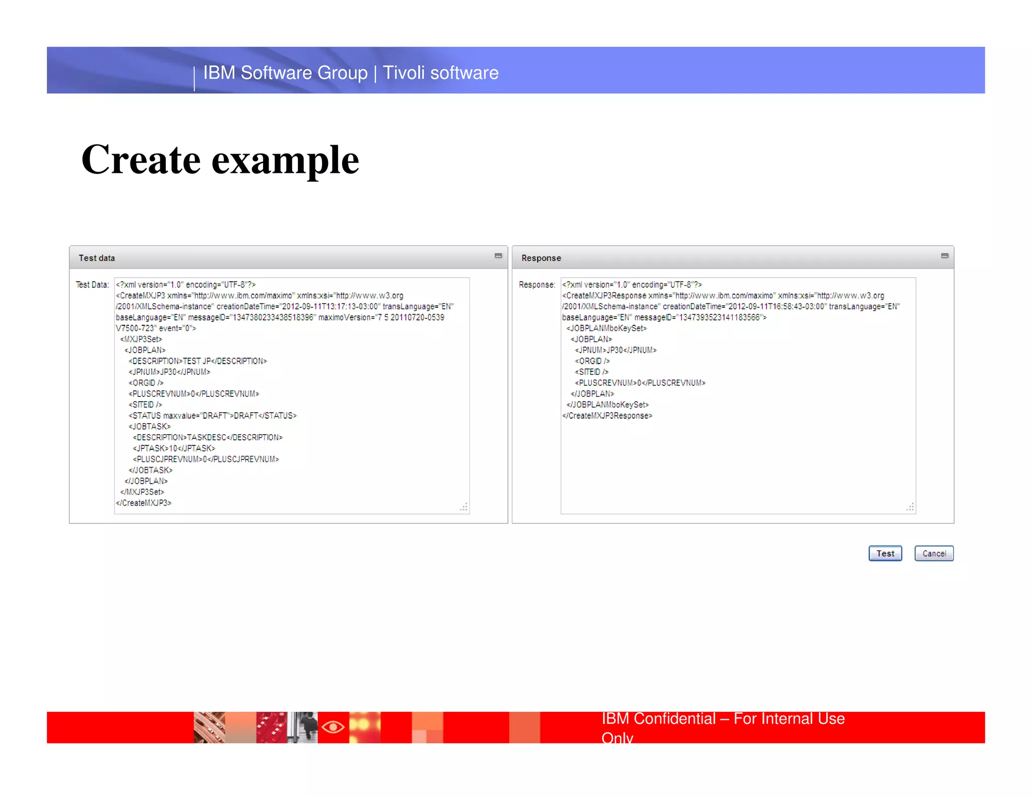 IBM Software Group | Tivoli software




Create example




       IBM Software Group | Lotus software




                                             IBM Confidential – For Internal Use
                                             Only
 