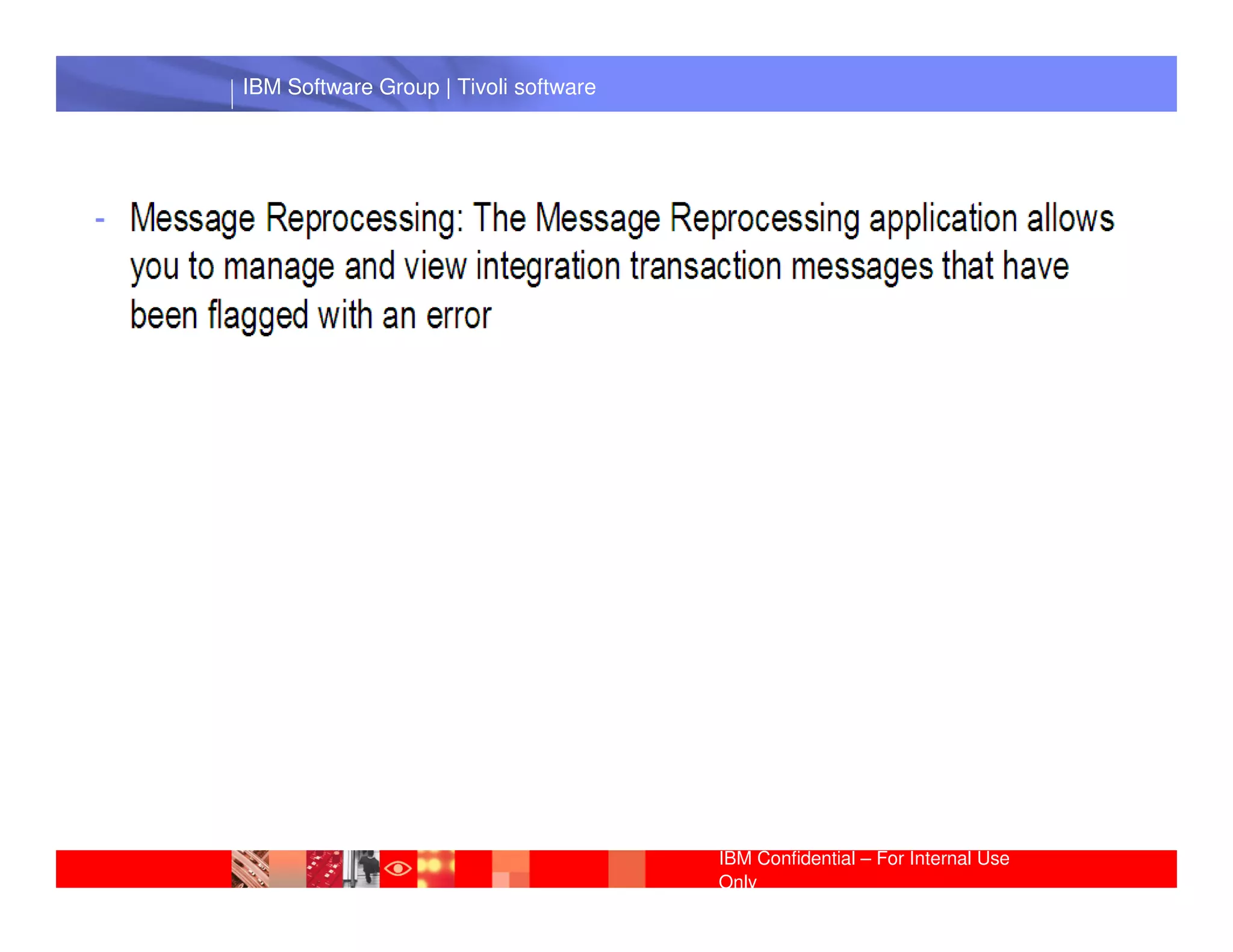 IBM Software Group | Tivoli software




 IBM Software Group | Lotus software




                                       IBM Confidential – For Internal Use
                                       Only
 