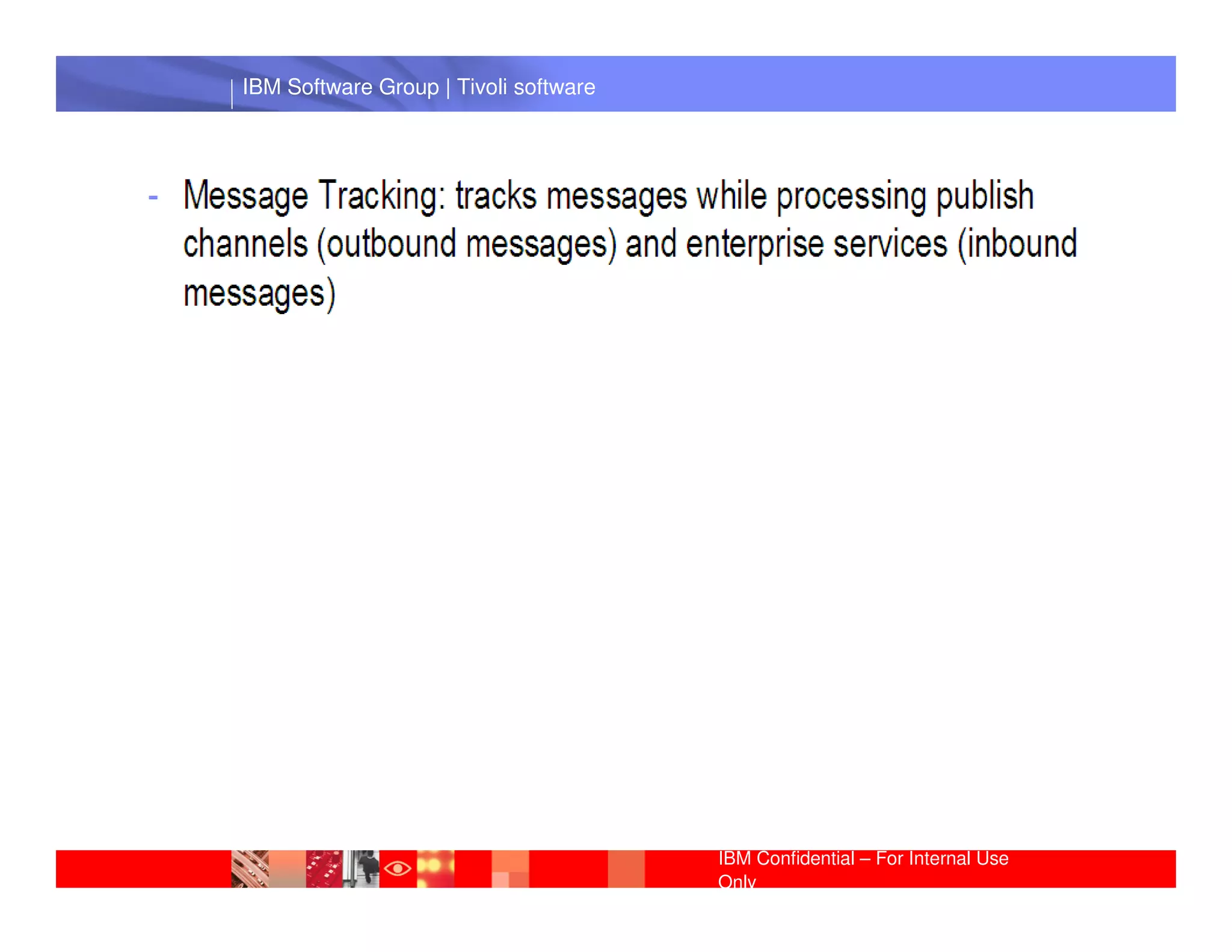 IBM Software Group | Tivoli software




 IBM Software Group | Lotus software




                                       IBM Confidential – For Internal Use
                                       Only
 