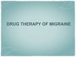DRUG THERAPY OF MIGRAINE
 
