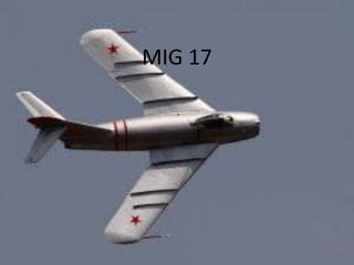 MIG 17
 
