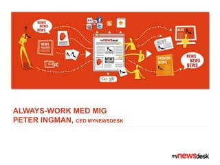 Always-work med MIGpeter ingman, CEO MYNEWSDESK 