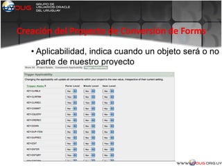 Creación del Proyecto de Conversión de Forms
• Aplicabilidad, indica cuando un objeto será o no
parte de nuestro proyecto
 