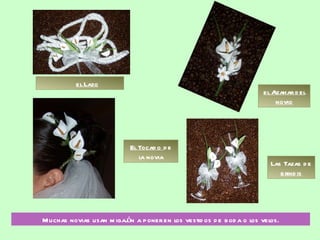   el Lazo el Azahar del novio El Tocado  de la novia Las Tazas de  brindis Muchas novias usan migajón a poner en los vestidos de boda o los velos. 