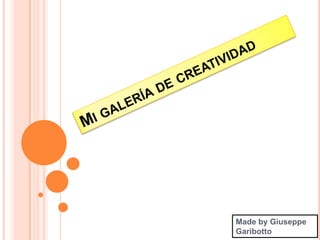 Mi galería de creatividad Madeby Giuseppe Garibotto 