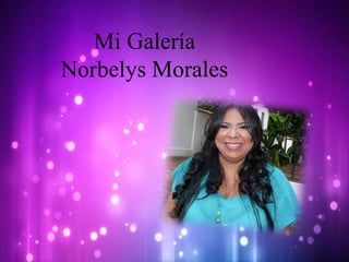 Mi Galería
Norbelys Morales
 
