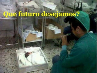 Que futuro desejamos?
 