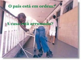 O país está em ordem?
A casa está arrumada?
 