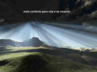 mais conforto para nós e os nossos;  