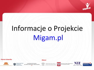 Informacje o Projekcie
                     Migam.pl

Patroni słownika        Klienci
 
