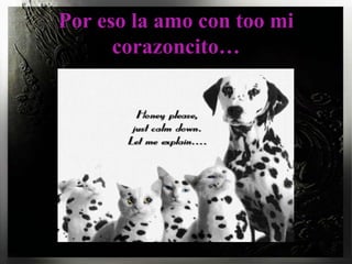 Por eso la amo con too mi corazoncito… 