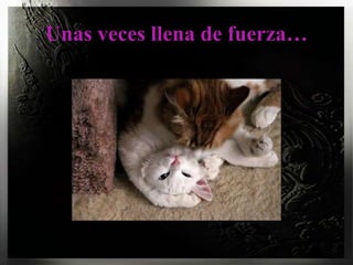 Unasvecesllena de fuerza…