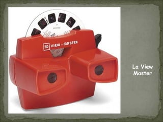 La View
Master
 