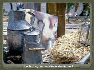 … La leche, se vendía a domicilio !
 
