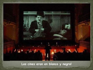 …….
..
Los cines eran en blanco y negro!
 