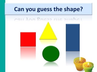 Can you guess the shape?
 