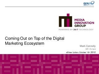 Coming Out on Top of the Digital
Marketing Ecosystem
                                                 Mark Connolly
                                                       MD, Europe
                                   eShow Lisbon, October 10th 2012
 