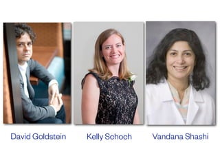 David Goldstein Vandana ShashiKelly Schoch
 