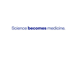 Science becomes medicine.
 