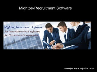 Mightbe-Recruitment Software
www.mightbe.co.uk
 