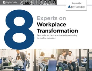 Experts on
Workplace
Transformation
Experts discuss the how and why of transforming
the modern workspace
Sponsored by
8
 