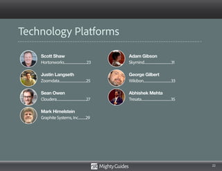 22
Scott Shaw
Hortonworks..................................23
Justin Langseth
Zoomdata.........................................25
Sean Owen
Cloudera.............................................27
Mark Himelstein
Graphite Systems, Inc...........29
Adam Gibson
Skymind.........................................31
George Gilbert
Wikibon..........................................33
Abhishek Mehta
Tresata.............................................35
Technology Platforms
 